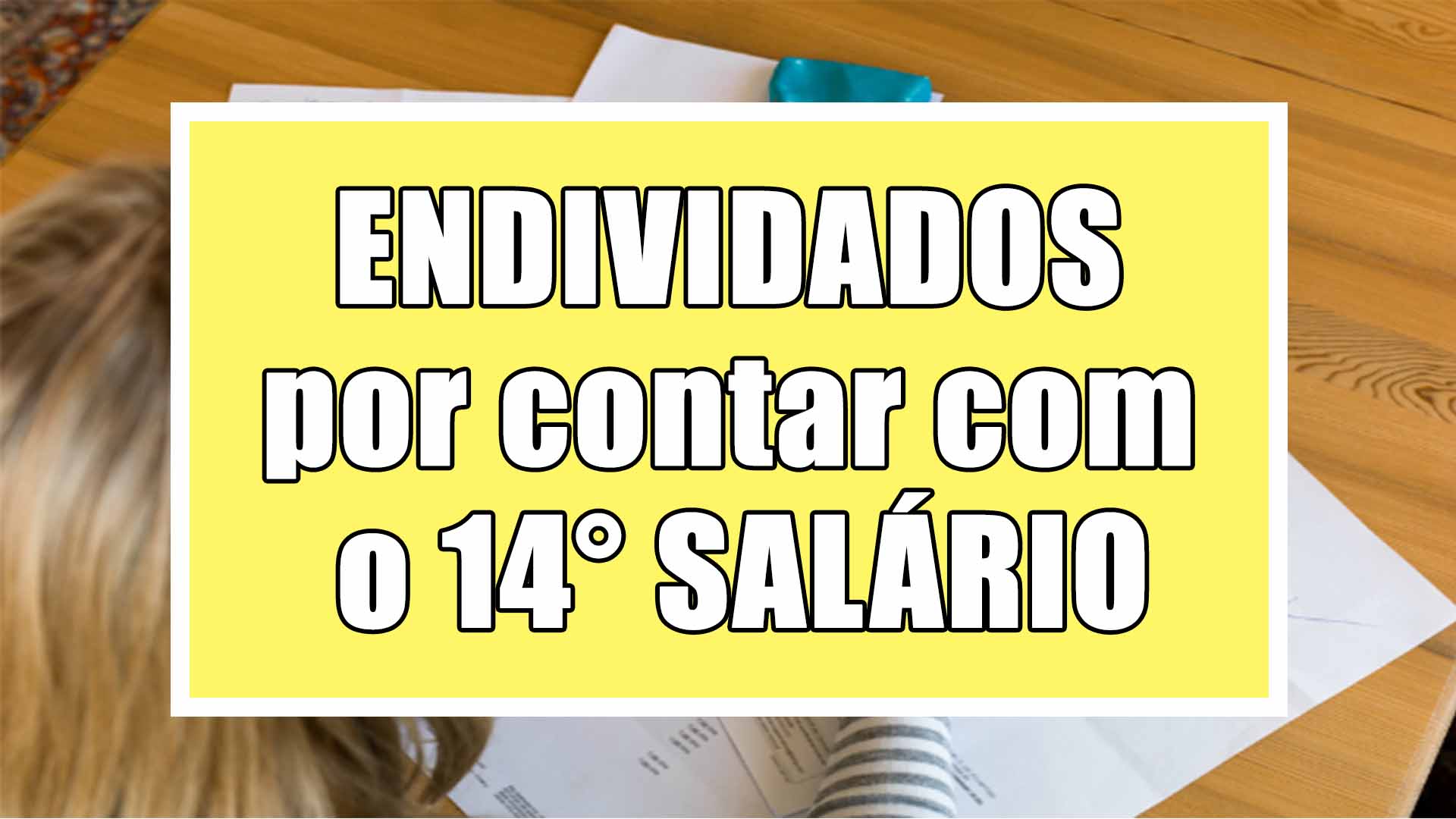 Endividados por conta do 14°