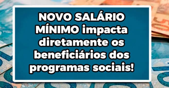 NOVO SALÁRIO MÍNIMO impacta diretamente os beneficiários dos programas sociais! Entenda