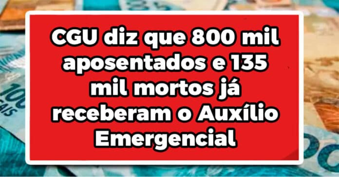 CGU diz que 800 mil aposentados e 135 mil mortos já receberam o Auxílio Emergencial