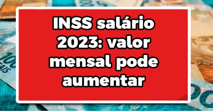 INSS salário 2023: valor mensal pode aumentar