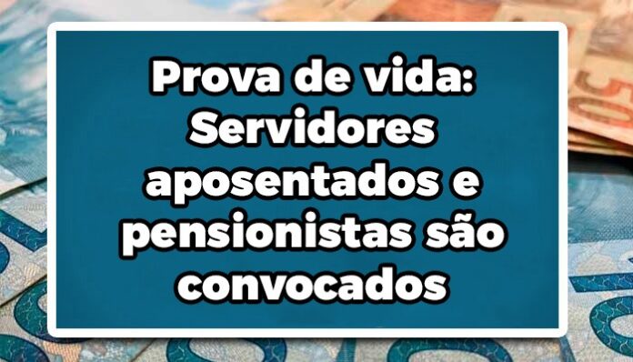 Prova de vida: Servidores aposentados e pensionistas convocados