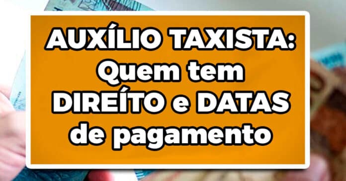 AUXÍLIO TAXISTA: Quem tem DIREÍTO e DATAS de pagamento