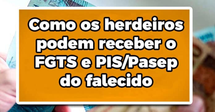 Como os herdeiros podem receber o FGTS e PIS/Pasep do falecido