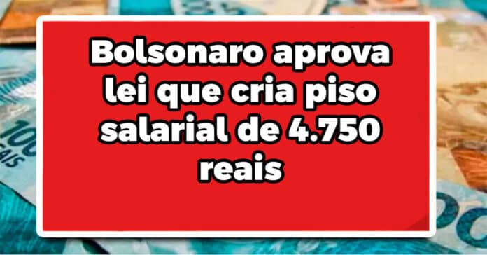 Bolsonaro APROVA lei que cria piso salarial de 4.750 reais