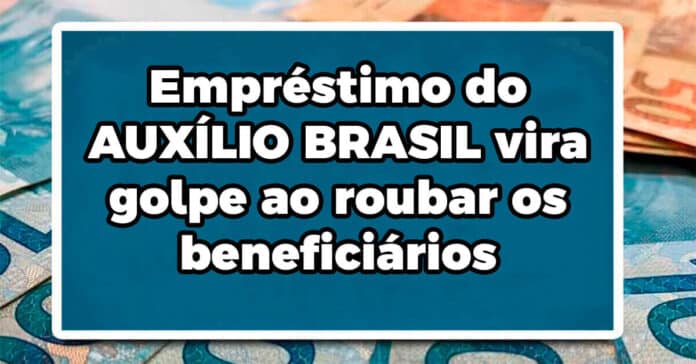 Empréstimo do AUXÍLIO BRASIL vira golpe ao roubar os beneficiários