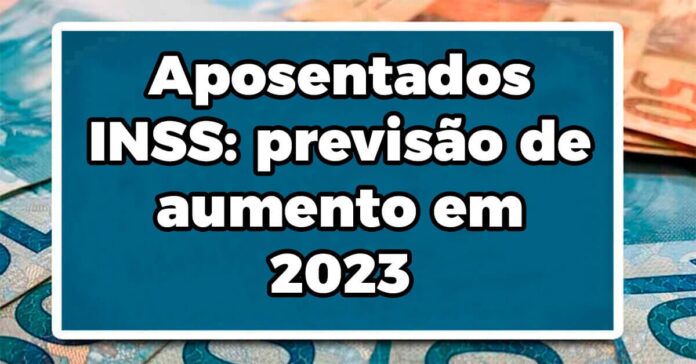 Aposentados INSS: previsão de aumento em 2023