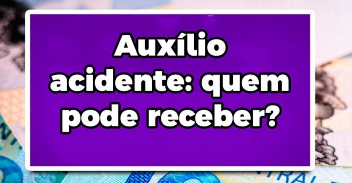 Auxílio acidente: quem pode receber?