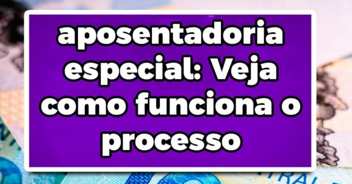 Aposentadoria especial: Veja como funciona o processo