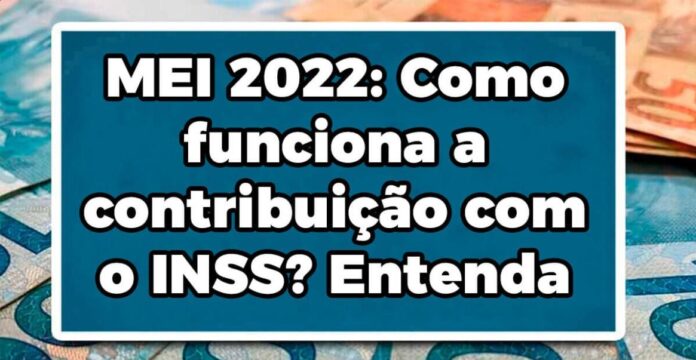 MEI 2022: Como funciona a contribuição com o INSS? Entenda