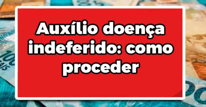 Auxílio doença indeferido: como proceder