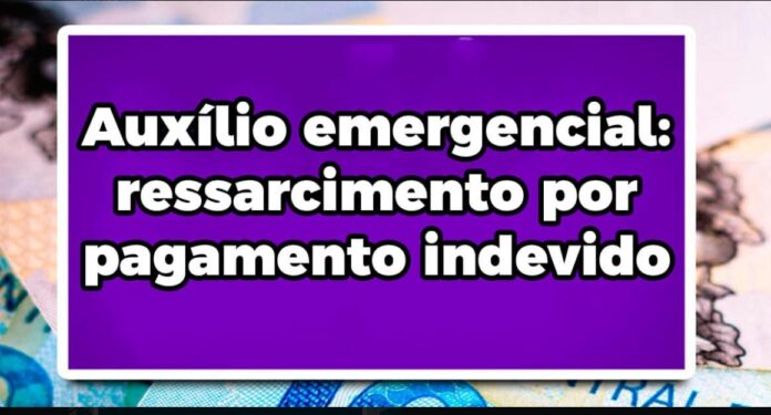 Auxílio emergencial: ressarcimento por pagamento indevido