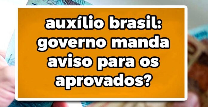 Quem é aprovado no auxílio Brasil recebe notificação? Confira