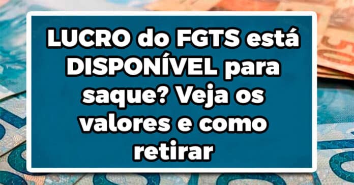 LUCRO do FGTS está DISPONÍVEL para saque? Veja os valores e como retirar