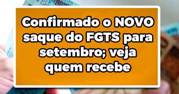 Confirmado o NOVO saque do FGTS para setembro; veja quem recebe