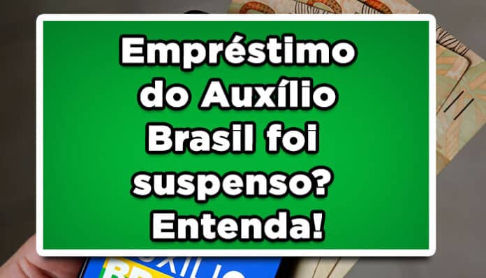 Empréstimo Auxílio Brasil foi suspenso; entenda