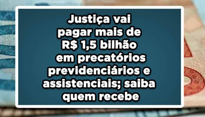 Justiça vai pagar mais de R$ 1,5 bilhão em precatórios previdenciários do INSS; saiba quem recebe