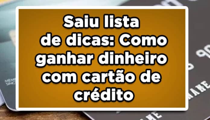 Saiu lista de dicas: Como ganhar dinheiro com cartão de crédito