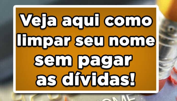 Veja como limpar seu nome sem pagar as dívidas