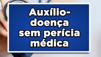 Auxílio-doença sem perícia médica