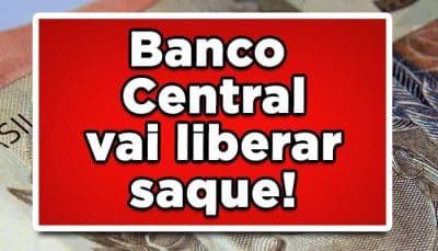 Valores a receber; Banco Central vai liberar saque