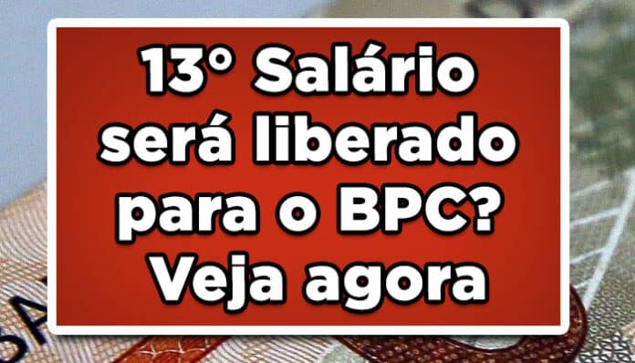 13° Salário será liberado para o BPC? Veja agora