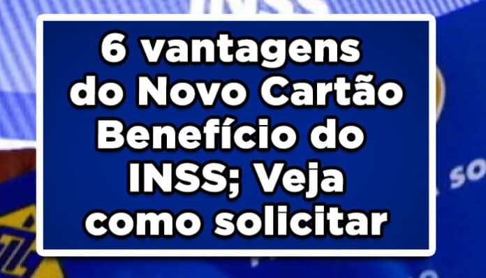 6 vantagens do Novo Cartão Benefício do INSS; Veja como solicitar