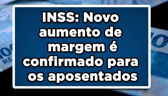 INSS: Novo aumento de margem é confirmado para os aposentados