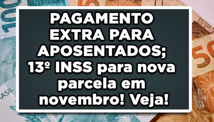 PAGAMENTO EXTRA PARA APOSENTADOS; 13º INSS para nova parcela em novembro! Veja!