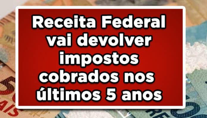 Dinheiro na conta: Receita Federal vai devolver impostos cobrados nos últimos 5 anos