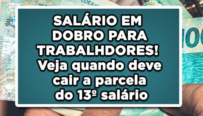 SALÁRIO EM DOBRO PARA TRABALHDORES! Veja quando deve cair a parcela do 13º salário