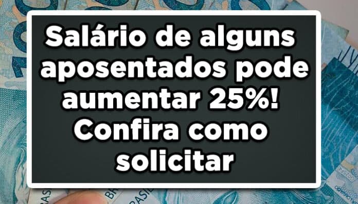 Salário de alguns aposentados pode aumentar 25 %! Confira como solicitar