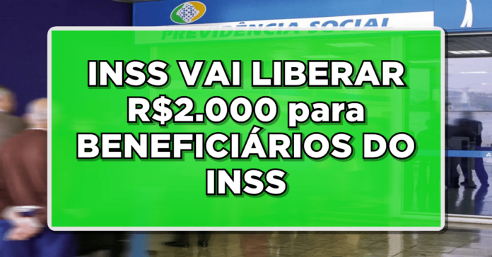 CONFIRA: INSS VAI LIBERAR R$2.000 para BENEFICIÁRIOS DO INSS – DESCUBRA agora as DATAS