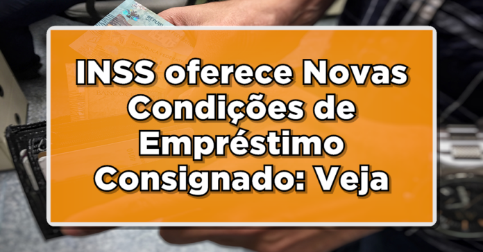 INSS oferece Novas Condições de Empréstimo Consignado para Aposentados e Pensionistas