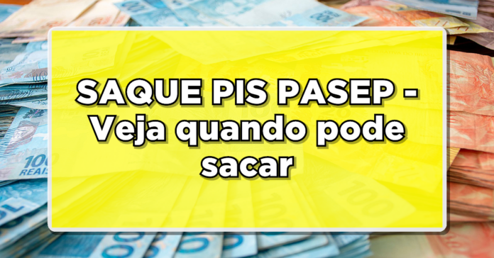 SAQUE PIS PASEP – Veja quando pode sacar e quem tem direito