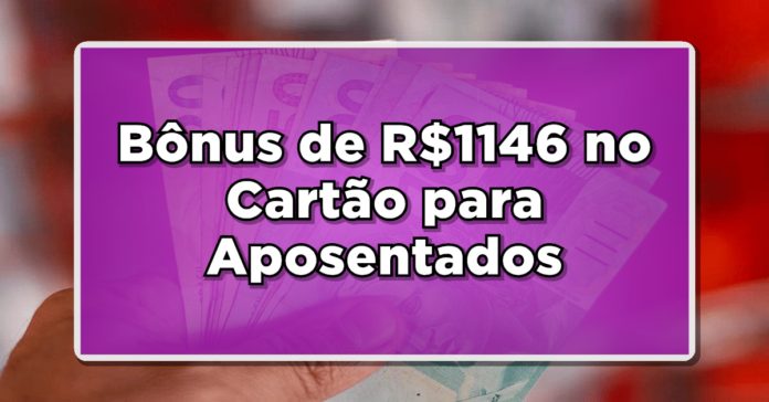 NOVIDADE INSS: Bônus de R$1146 no Cartão para Aposentados – Informe-se Agora!