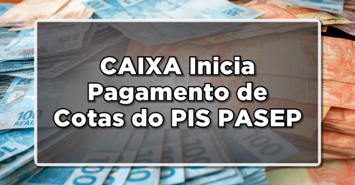 ATENÇÃO: CAIXA Inicia Pagamento de Cotas do PIS/PASEP – Verifique se Você Tem Direito de Receber e mais informação