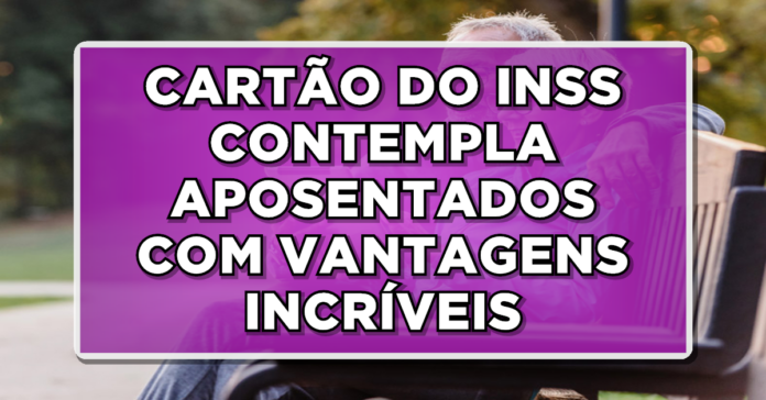 INSS REVELA: Novo Cartão com Benefícios IMPERDÍVEIS – Aposentados, Consultem!