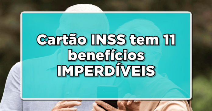 ATENÇÃO APOSENTADOS: 11 Benefícios no Cartão INSS – Confira Agora!