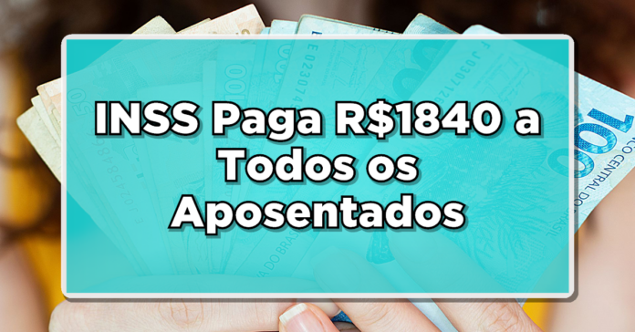 BENEFÍCIO EXTRA: INSS Paga R$1840 a Todos os Aposentados e Pensionistas! Veja