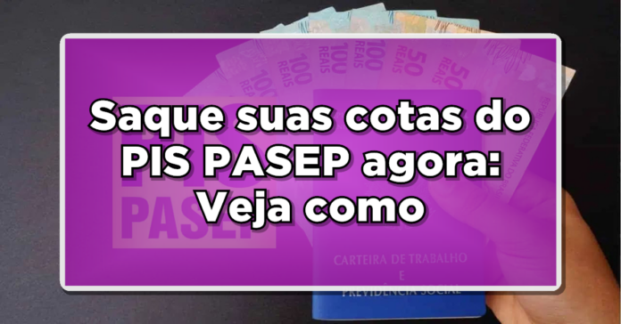 Saque suas cotas do PIS/PASEP agora: dinheiro parado pode ser seu – Veja como!