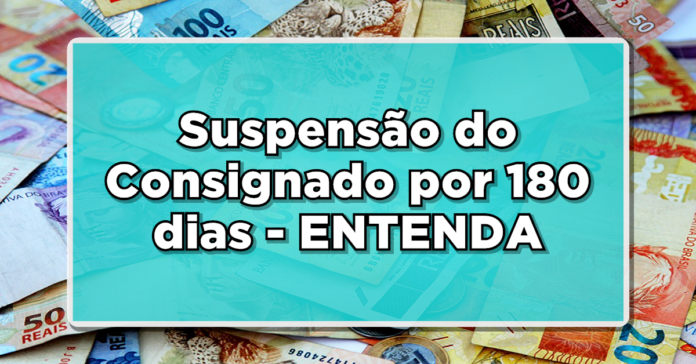 Suspensão do Consignado por 180 dias – Veja quem tem direito e como solicitar