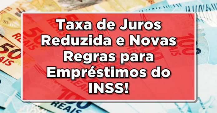 Novas Regras para Empréstimo Consignado do INSS: Taxa de juros Reduzida e Melhor Acesso ao Crédito!