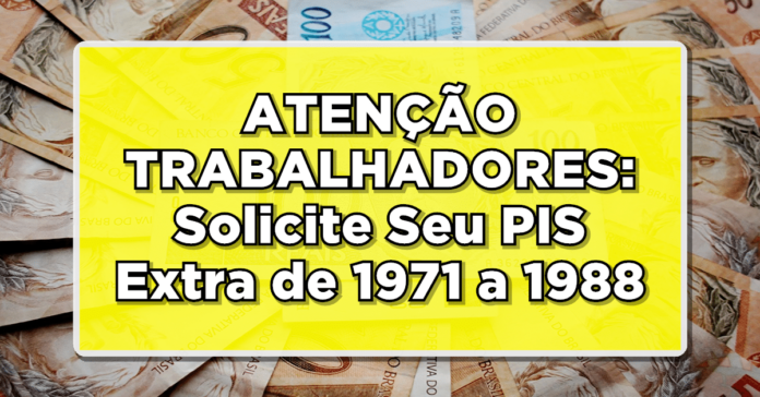 ATENÇÃO TRABALHADORES: Solicite Seu PIS Extra de 1971 a 1988 – Veja agora o Passo a Passo Completo para Receber! Confira mais informação