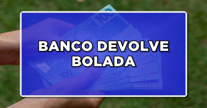 BANCO DEVOLVE BOLADA: Veja agora quem tem direito