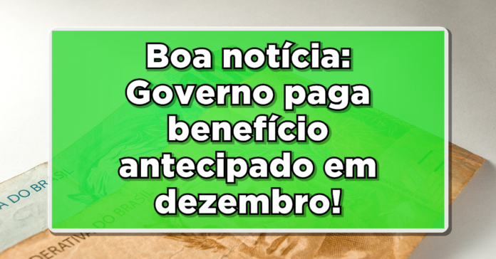 Auxílio em dobro: Governo paga benefício antecipado em dezembro