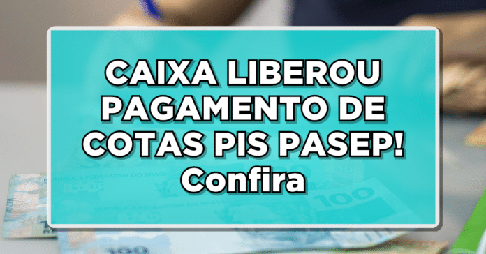 VEJA AGORA: Caixa Inicia Pagamentos das Cotas PIS/PASEP – Confira o Prazo de Saque!