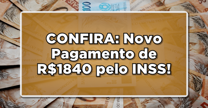 CONFIRA: Novo Pagamento de R$1840 pelo INSS – Surpresa na Conta de Todos!