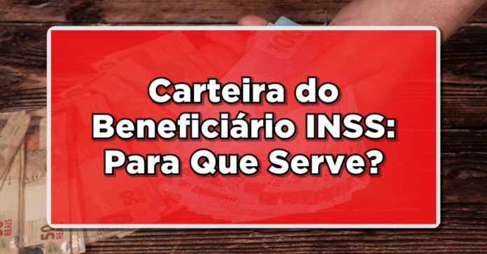 Veja aqui o que é a Carteira do Beneficiário INSS e para que ela serve!