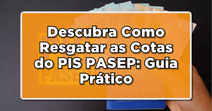 Descubra Como Resgatar as Cotas do PIS/PASEP: Guia Prático para Dinheiro Extra!