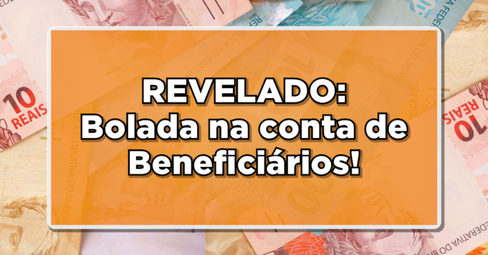 REVELADO: Bolada na conta de Beneficiários! Veja lista de quem recebe